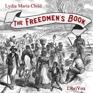Freedmen's Book, The by Lydia Maria Child (1802 - 1880)