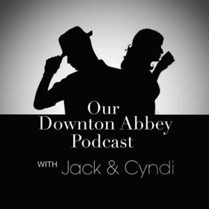 Our Downton Abbey Podcast