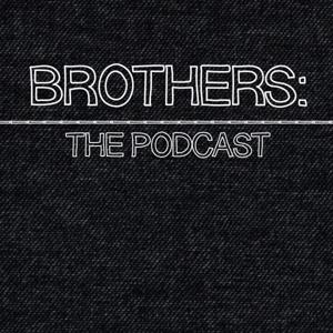 Brothers: The Podcast