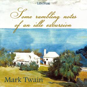 Some Rambling Notes of an Idle Excursion by Mark Twain (1835 - 1910)
