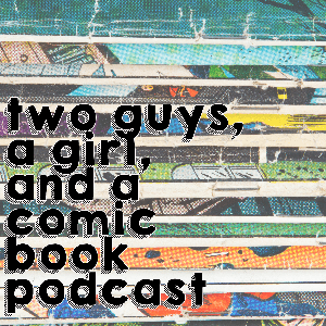 Two Guys, a Girl, and a Comic Book Podcast