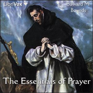 Essentials of Prayer, The by Edward M. Bounds (1835 - 1913)