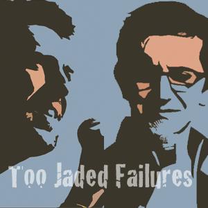 Too Jaded Failures