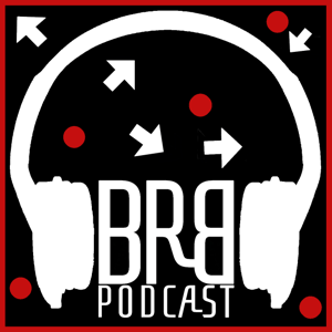 BRB Podcast!  The most underground podcast on the Internet.