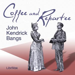 Coffee and Repartee by John Kendrick Bangs (1862 - 1922)