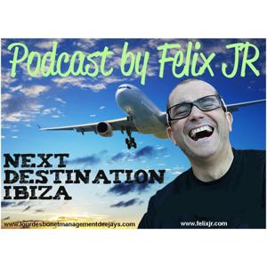 Podcast by Felix JR (NEXT DESTINATION IBIZA).