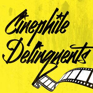 Cinephile Delinquents