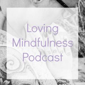 Loving Mindfulness Podcast