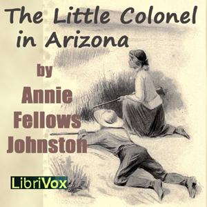 Little Colonel in Arizona, The by Annie Fellows Johnston (1863 - 1931)