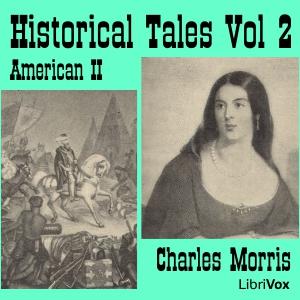 Historical Tales, Vol II: American II by Charles Morris (1833 - 1922)