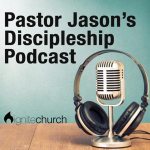 Pastor Jason's Discipleship Podcast