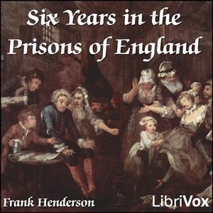 Six Years in the Prisons of England by Frank Henderson ( - fl.1869)