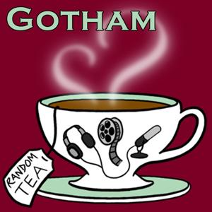 Gotham by Random Tea Podcasts