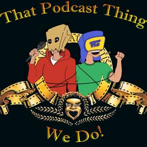 That Podcast Thing We Do!