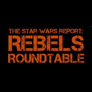 Star Wars Report – Rebels Roundtable – The Star Wars Report