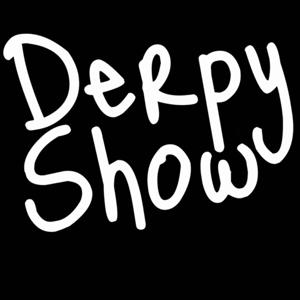 Derpy Show by The Nerdy Show Network