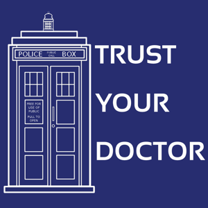 Trust Your Doctor: A Doctor Who Podcast by Decorative Vegetable