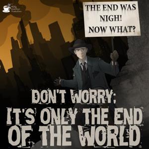 Don't Worry; It's Only the End of the World