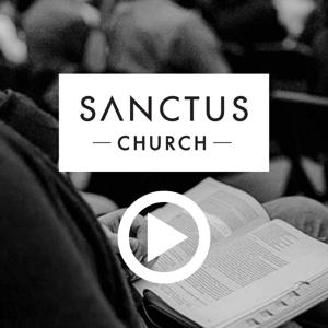 Sanctus Church Video Sermons by Sanctus Church