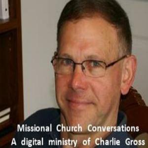 Missional Church Conversations - The Digital Ministry of Charlie Gross