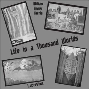 Life in a Thousand Worlds by  William Shuler Harris (1865 - 1956)