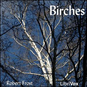 Birches by Robert Frost (1874 - 1963)