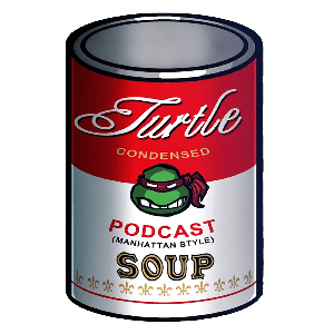 Turtle Soup:  A TMNT Podcast