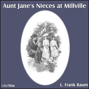 Aunt Jane's Nieces at Millville by L. Frank Baum (1856 - 1919)