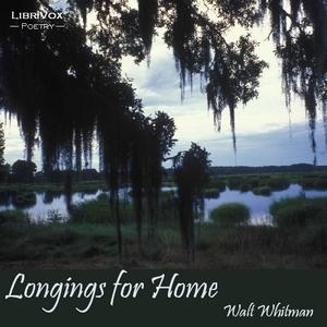 Longings for Home by Walt Whitman (1819 - 1892)