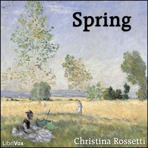 Spring (Rossetti) by Christina Rossetti (1830 - 1894)