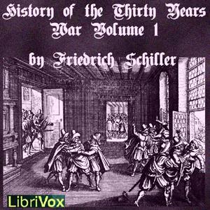 History of the Thirty Years War, Volume 1 by Friedrich Schiller (1759 - 1805) by LibriVox