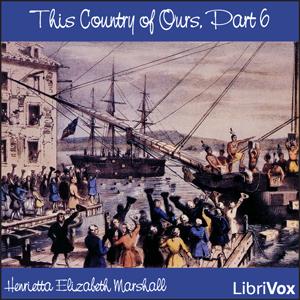 This Country of Ours, Part 6 by Henrietta Elizabeth Marshall (1867 - 1941) by LibriVox