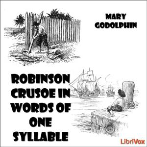 Robinson Crusoe in Words of One Syllable by Daniel Defoe (c.1660 - 1731) and Lucy Aikin (1781 - 1864)