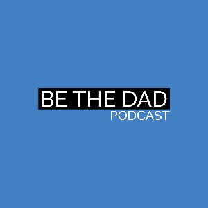 BE THE DAD PODCAST