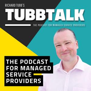 TubbTalk: The Podcast for Managed Service Providers by Richard Tubb