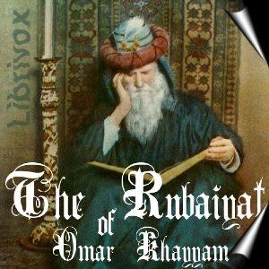 Rubáiyát of Omar Khayyám (Fitzgerald 5th edition), The by Omar Khayyám (1048 - 1131) by LibriVox