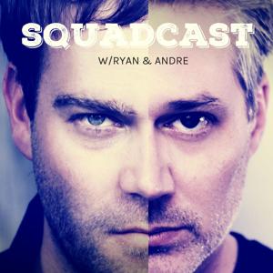 Squadcast w/Ryan & Andre