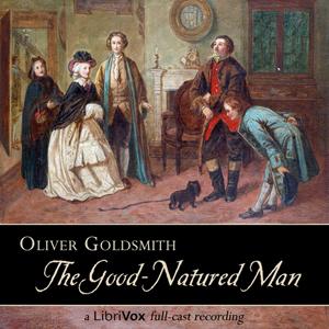 Good-Natured Man, The by Oliver Goldsmith (1730 - 1774)