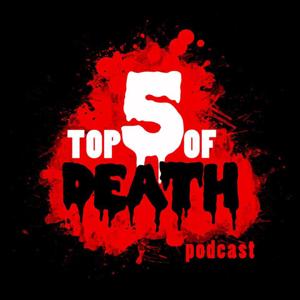 Top 5 of Death Podcast