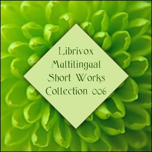LibriVox Multilingual Short Works Collection 006 by Various