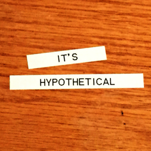 It's Hypothetical