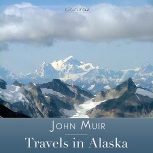 Travels in Alaska by John Muir (1838 - 1914) by LibriVox