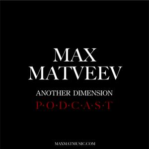 Max Matveev - Another Dimension Podcast