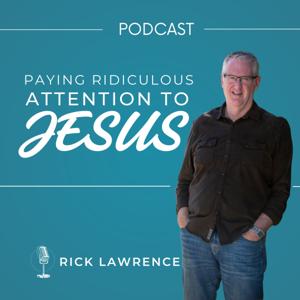 Paying Ridiculous Attention to Jesus by Rick Lawrence