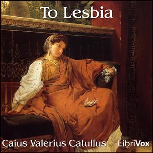 To Lesbia by Gaius Valerius Catullus (84 BCE - 54 BCE)