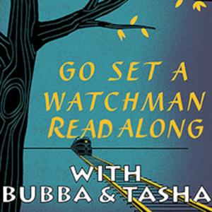 Bubba & Tasha's GO SET A WATCHMAN Read Along