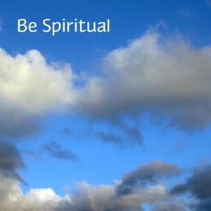 Be Spiritual