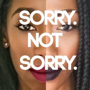 Sorry Not Sorry Podcast