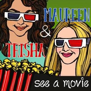 Maureen and Trisha see a Movie.