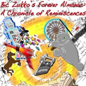 Bic Zukko's Forever Almanac: A Chronicle of Reminiscences